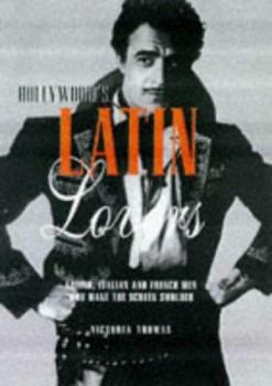Hardcover Hollywood's Latin Lovers: Latino, Italian and French Men Who Make the Screen Smolder Book
