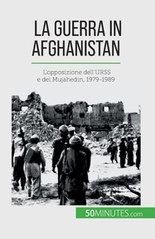 Paperback La guerra in Afghanistan: L'opposizione dell'URSS e dei Mujahedin, 1979-1989 [Italian] Book