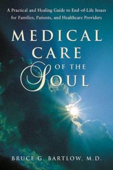 Paperback Medical Care of the Soul: A Practical and Healing Guide to End-Of-Life Issues for Families, Patients, and Healthcare Providers Book