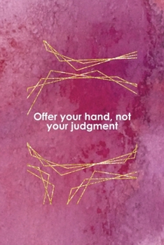 Offer Your Hand, Not Your Judgment: All Purpose 6x9 Blank Lined Notebook Journal Way Better Than A Card Trendy Unique Gift Pink Texture Judgment
