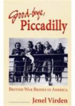 Good-bye, Piccadilly: BRITISH WAR BRIDES IN AMERICA (Statue of Liberty Ellis Island) - Book  of the Statue of Liberty -- Ellis Island Centennial Series