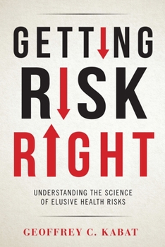 Paperback Getting Risk Right: Understanding the Science of Elusive Health Risks Book