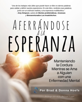 Paperback Aferrándose a la Esperanza: Manteniendo la Cordura Mientras se Ama a Alguien con una Enfermedad Mental [Spanish] Book