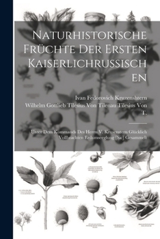 Paperback Naturhistorische Früchte Der Ersten Kaiserlichrussischen: Unter Dem Kommands Des Herrn V. Krusenstern Glücklich Vollbrachten Erdumseeglung [Sic] Gesam [German] Book