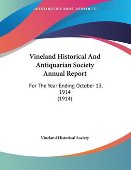 Paperback Vineland Historical And Antiquarian Society Annual Report: For The Year Ending October 13, 1914 (1914) Book