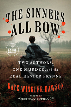 Paperback The Sinners All Bow: Two Authors, One Murder, and the Real Hester Prynne [Large Print] Book