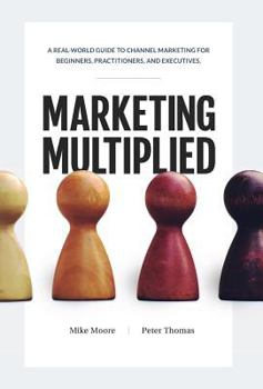 Hardcover Marketing Multiplied: A real-world guide to Channel Marketing for beginners, practitioners, and executives. Book