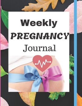 Weekly Pregnancy Journal: Capture Every Precious Moment of Your Pregnancy with this 100 pages Notebook Perfectly sized in 8,5X11 inches / Also ... mom that want to keeps pregnancy memoirs
