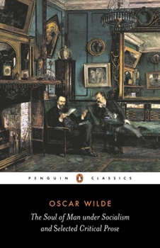 The Soul Of Man Under Socialism & Selected Critical Prose