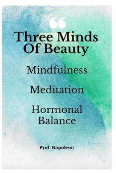 Paperback Three Minds of Beauty: Mindfulness, Meditation and Hormonal Balance Book