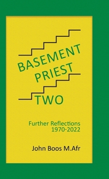 Basement Priest Two: Further Reflections 1970 - 2022