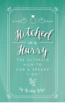 Paperback Hitched in a Hurry: The ultimate how-to for a speedy "I do" Book