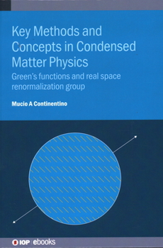 Hardcover Key Methods and Concepts in Condensed Matter Physics: Green's functions and real space renormalization group Book
