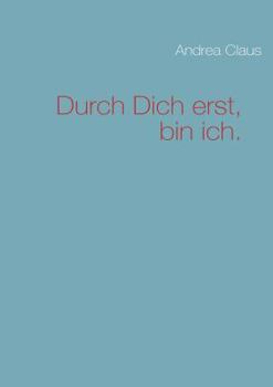 Paperback Durch Dich erst, bin ich. [German] Book