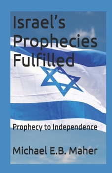 Israel’s Prophecies Fulfilled: Prophecy to Independence (Israel's Prophetic Journey)