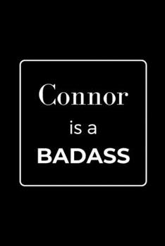 Paperback Connor is a BADASS: Funny Gag Personalized Notebook to Write In Book