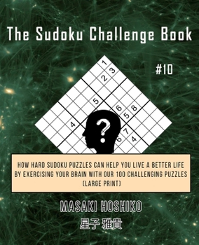 Paperback The Sudoku Challenge Book #9: How Hard Sudoku Puzzles Can Help You Live a Better Life By Exercising Your Brain With Our 100 Challenging Puzzles (Lar Book