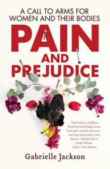 Paperback Pain and Prejudice: A Call to Arms for Women and Their Bodies Book