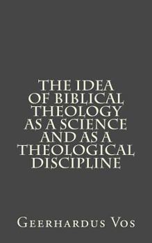 The Idea of Biblical Theology as a Science and as a Theological Discipline