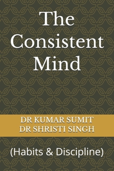 Paperback The Consistent Mind: (Habits & Discipline) Book