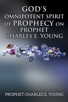 Paperback God's Omnipotent Spirit of Prophecy on Prophet Charles E. Young Book