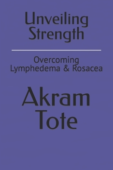 Paperback Unveiling Strength: Overcoming Lymphedema & Rosacea Book