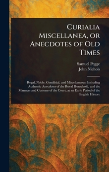 Hardcover Curialia Miscellanea, or Anecdotes of Old Times Book