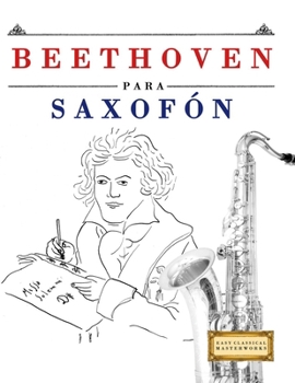 Beethoven para Saxofón: 10 Piezas Fáciles para Saxofón Libro para Principiantes (Spanish Edition)