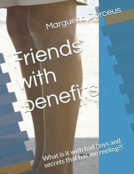 Paperback Friends with benefits: What is it with bad boys and secrets that has me reeling?! Book