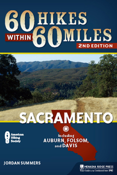 60 Hikes within 60 Miles: Sacramento (60 Hikes - Menasha Ridge) - Book  of the 60 Hikes Within 60 Miles