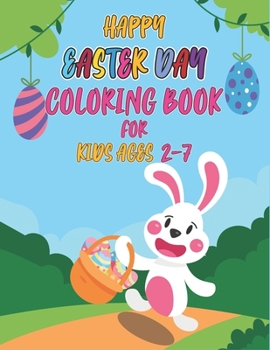 Happy easter day coloring book for kids ages 2-7: Cute,Fun ,Simple and Large Print Images Coloring Pages for Kids Easter Bunnies Eggs ... Best Gift for Easter.