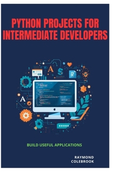 Paperback Python Projects for Intermediate Developers: Build Useful Applications Book