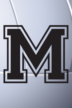 M Journal: A Monogrammed M Initial Capital Letter Volleyball Sports Notebook For Writing And Notes: Great Personalized Gift For All Players, Coaches, ... Last Names (Black White Grey Seam Ball Print)