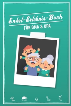Enkel Erlebnis Buch für Oma & Opa: Tolles Erlebnis Tagebuch für Oma, Opa und Enkelkinder (German Edition)