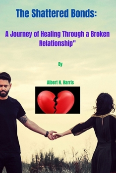 Paperback The Shattered Bonds: A Journey of Healing Through a Broken Relationship" Book