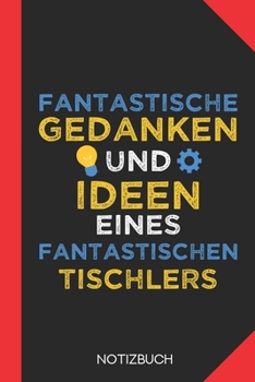 Fantastische Gedanken eines Tischlers: Notizbuch mit 120 Karierten Seiten im Format A5 (6x9 Zoll) (German Edition)