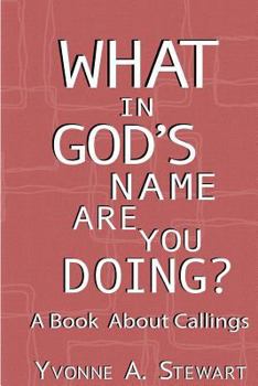 Paperback What In God's Name Are You Doing?: A Book About Callings Book