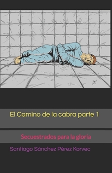 El Camino de la cabra parte 1: Secuestrados para la gloria (Spanish Edition)