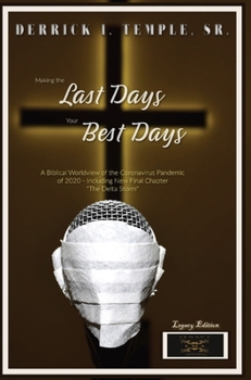 Hardcover Making the Last Days Your Best Days: A Biblical Worldview of the Coronavirus Pandemic of 2020 - Including New Final Chapter "The Delta Storm" Book