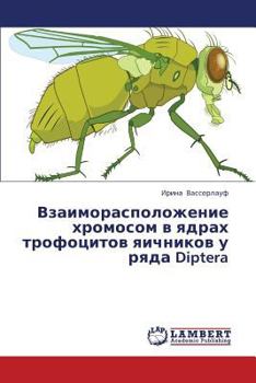 Paperback Vzaimoraspolozhenie Khromosom V Yadrakh Trofotsitov Yaichnikov U Ryada Diptera [Russian] Book