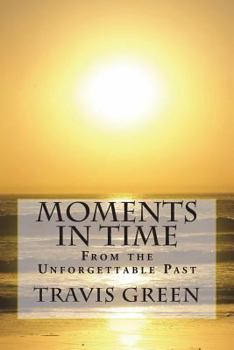 Paperback Moments in Time: From the Unforgettable Past Book
