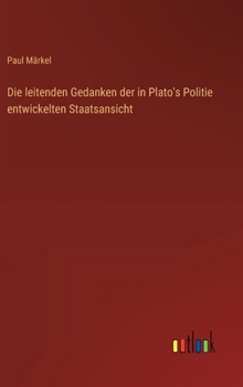 Hardcover Die leitenden Gedanken der in Plato's Politie entwickelten Staatsansicht [German] Book