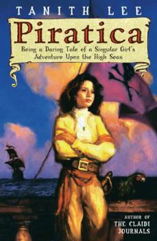 Piratica: Being a Daring Tale of a Singular Girl's Adventure Upon the High Seas - Book #1 of the Piratica