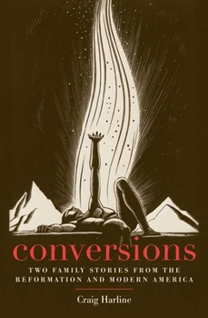 Hardcover Conversions: Two Family Stories from the Reformation and Modern America Book