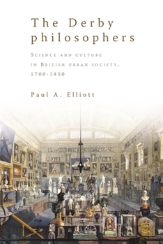 Hardcover The Derby Philosophers: Science and Culture in British Urban Society, 1700-1850 Book