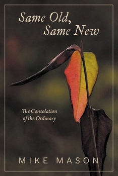 Paperback Same Old, Same New: The Consolation of the Ordinary Book