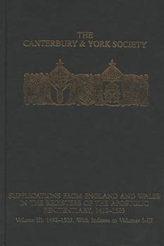 Supplications from England and Wales in the Registers of the Apostolic Penitentiary, 1410-1503: Volume III: 1492-1503. with Indexes to Volumes I-III