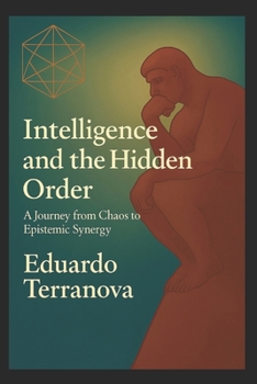 "Intelligence and the Hidden Order": A Journey from Chaos to Epistemic Synergy