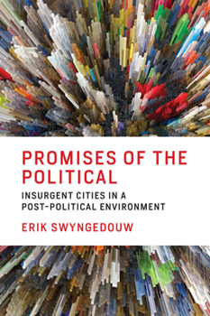 Paperback Promises of the Political: Insurgent Cities in a Post-Political Environment Book