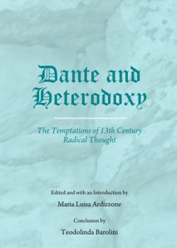 Hardcover Dante and Heterodoxy: The Temptations of 13th Century Radical Thought Book